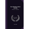 Ever Working, Never Resting: A Memoir of J. Legg Poore