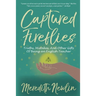 Captured Fireflies: Truths, Mistakes, And Other Gifts of Being an English Teacher