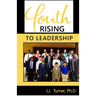 Youth Rising To Leadership: Preparing Today's Youth For Leadership Tomorrow