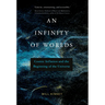 An Infinity of Worlds: Cosmic Inflation and the Beginning of the Universe