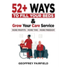 52+ Ways to Fill Your Beds and Grow Your Care Service: Attention Care-Home and Home-Care Owners and Managers