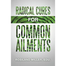 Radical Cures for Common Ailments