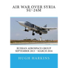 Air War over Syria - Su-24M: Russian Aerospace Group September 2015 - March 2016