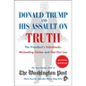 Donald Trump and His Assault on Truth: The President's Falsehoods, Misleading Claims and Flat-Out Lies