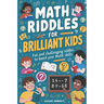Math Riddles for Brilliant Kids: Fun and Challenging Riddles to Boost Your Math Skills