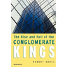 The Rise and Fall of the Conglomerate Kings