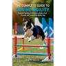 The Complete Guide to Canine Agility: Essential Training Techniques to Build a Fast, Focused, and Competitive Agility Dog