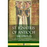 St. Ignatius of Antioch: The Epistles