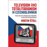 Television and Totalitarianism in Czechoslovakia: From the First Democratic Republic to the Fall of Communism