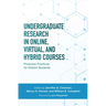 Undergraduate Research in Online, Virtual, and Hybrid Courses: Proactive Practices for Distant Students