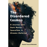 The Disordered Cosmos: A Journey Into Dark Matter, Spacetime, and Dreams Deferred