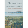 Napoleon and the World War of 1813: Lessons in Coalition Warfighting