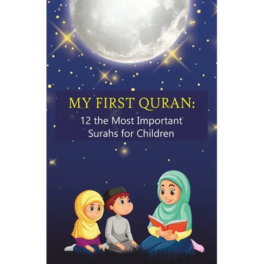 My First Quran: 12 the Most Important Surahs for Children: Islamic Book for little Muslims to Learn, Understand and Memorize wisdom of