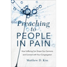 Preaching to People in Pain: How Suffering Can Shape Your Sermons and Connect with Your Congregation