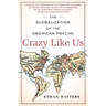 Crazy Like Us: The Globalization of the American Psyche