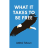 What It Takes To Be Free