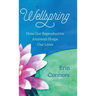 Wellspring: How our Reproductive Journeys Shape Our Lives