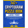 747+ Cryptogram Puzzles Large Print: Take Flight With Funny and Inspirational Quotes About Aviation, Airplanes and Flying