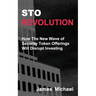 Sto Revolution: How the New Wave of Security Token Offerings Will Disrupt Investing