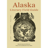 Alaska Literary Field Guide: Art, Ecology, Poetry