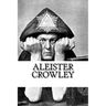 Aleister Crowley: a LARGE collection of full-length books and writings by the wickedest Man in the World.