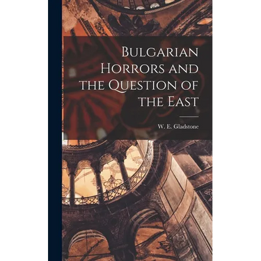 Bulgarian Horrors and the Question of the East