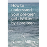 How to understand your preteen girl - Written by a preteen