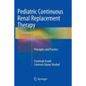 Pediatric Continuous Renal Replacement Therapy: Principles and Practice
