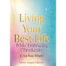 Living Your Best Life While Embracing Christianity: If Not Now, When?