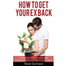 How To Get Your Ex Back: The Rule Guide To Fix Your Relationship Breakup Fast And Get Your Man To Love You Again