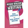 High-Value Writing: Real Strategies for Real-World Writing