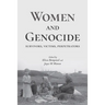 Women and Genocide: Survivors, Victims, Perpetrators