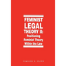 Feminist Legal Theory, Volume 2: Positioning Feminist Theory Within the Law