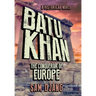 Batu Khan: The Conqueror of Europe