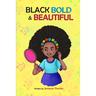 Black, Bold & Beautiful: A children book about acceptance, A black girl in love with herself, standing up to bullying, embracing everyone for w