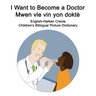 English-Haitian Creole I Want to Become a Doctor/Mwen vle vin yon doktè Children's Bilingual Picture Dictionary
