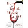 How to Build a Wine List: Templates, Suggestions, and Tips for Restaurants to Maximize Profits from a Professional Sommelier