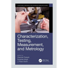Characterization, Testing, Measurement, and Metrology