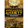 Apocalyptic Anxiety: Religion, Science, and America's Obsession with the End of the World