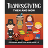 Thanksgiving Then and Now Coloring Book for Kids Ages 1-5: Pilgrims, Native Americans, Vegetables, Fruits, Turkeys, Meal, Pumpkins, Pie, & More - Fun