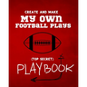 Create and Make My Own Football Plays: My (top secret) Playbook for kids. Perfect for recess and backyard football games and for kids that love to mak