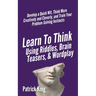 Learn to Think Using Riddles, Brain Teasers, and Wordplay: Develop a Quick Wit, Think More Creatively and Cleverly, and Train your Problem-Solving Ins