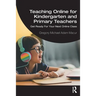 Teaching Online for Kindergarten and Primary Teachers: Get Ready for Your Next Online Class