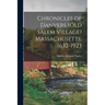 Chronicles of Danvers (old Salem Village) Massachusetts, 1632-1923