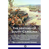 The History of South Carolina: Its European Discovery and Colonization, Battles with the Native Americans, the Revolutionary War of Independence, and
