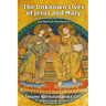 The Unknown Lives of Jesus and Mary Compiled from Ancient Records and Mystical Revelations