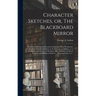 Character Sketches, or, The Blackboard Mirror [microform]: a Series of Illustrated Discussions Depicting Those Peculiarities of Character Which Contri