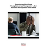 Experiencing Black Youth Unemployment and Unresponsive Labor Market in Post-Apartheid South Africa