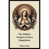 The Hidden Gospel Of Mary Magdalene: A Journey Through The Forgotten Texts
