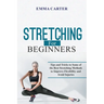 Stretching for Beginners: Tips and Tricks to Some of the Best Stretching Methods to Improve Flexibility and Avoid Injuries
